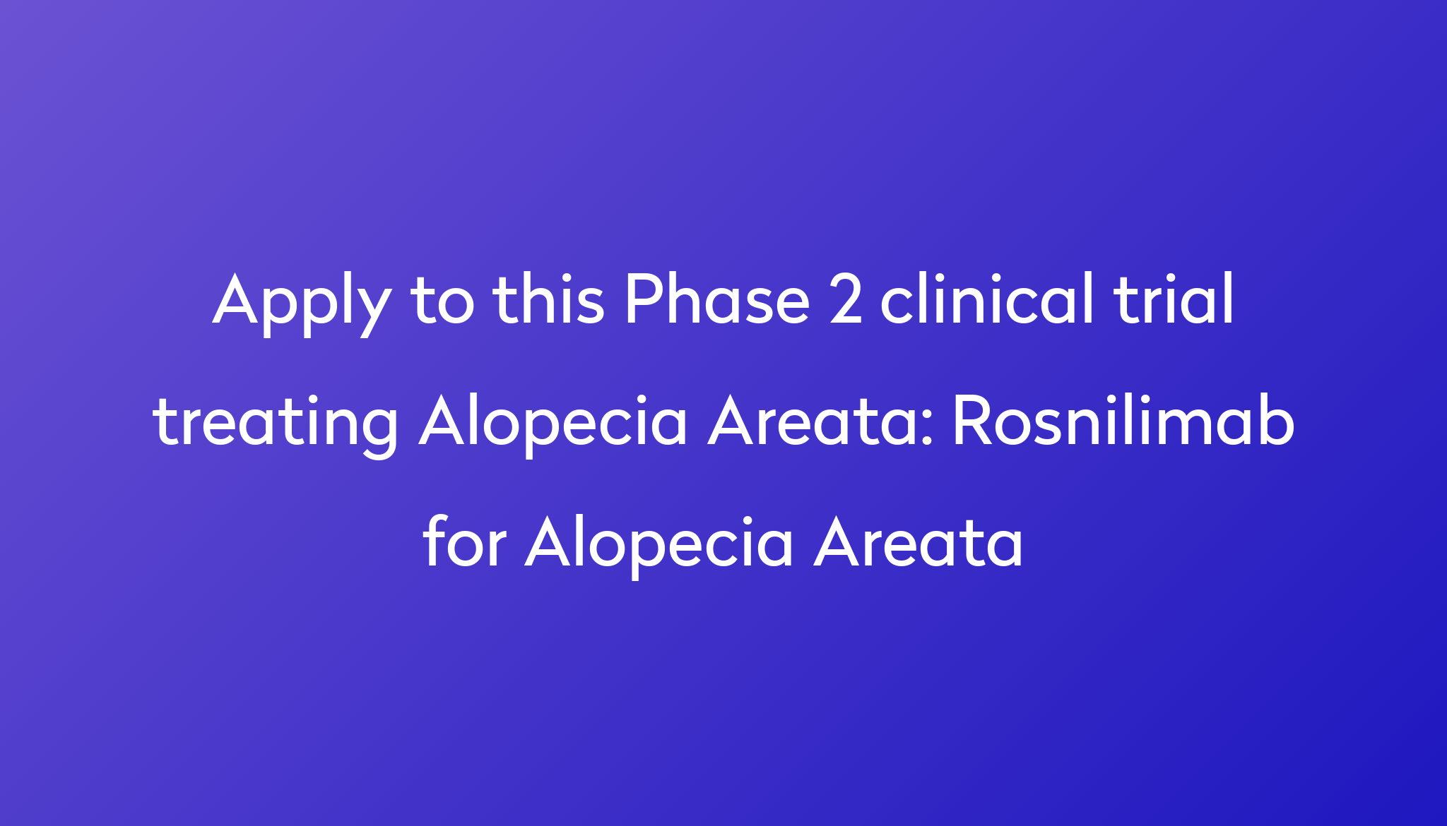 Rosnilimab for Alopecia Areata Clinical Trial 2024 Power